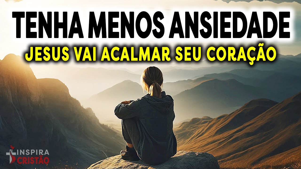 JESUS VAI ACALMAR SEU CORAÇÃO E SUA MENTE | SUPERE A ANSIEDADE E A PREOCUPAÇÃO