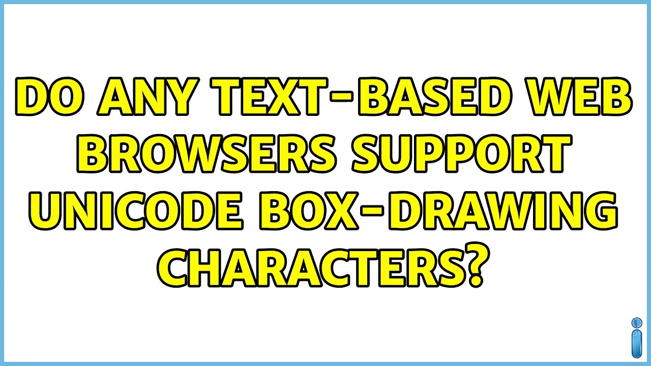 Do any text-based web browsers support unicode box-drawing characters? (5 Solutions!!)