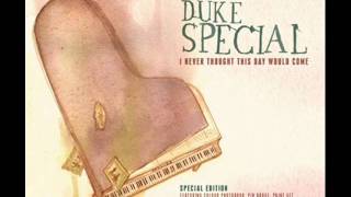 Duke Special - I Never Thought This Day Would Come (and now it won&#39;t go away)