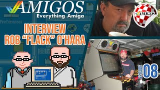 Rob "Flack" O'Hara talks Amiga! Amigos Amiga Podcast Episode 8