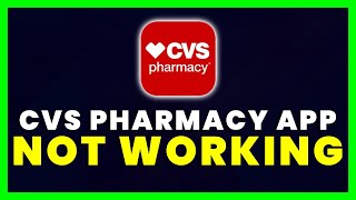 CVS Pharmacy App Not Working: How to Fix CVS Pharmacy App Not Working