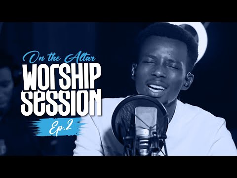 ON THE ALTAR - WORSHIP SESSION (Ep 2)