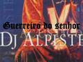 DJ Alpiste Gerreiro Do Senhor