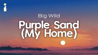 Big Wild - Purple Sand (My Home) // Lyrics [Indie Pop]
