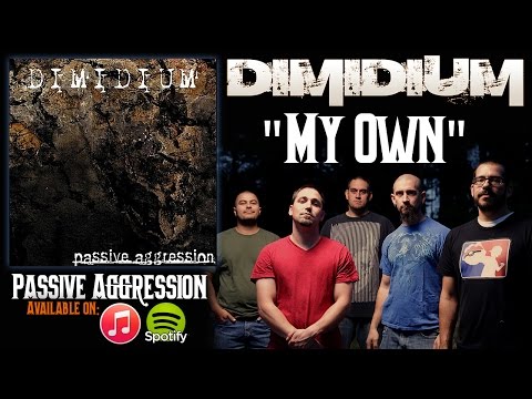 Dimidium - MY OWN from Passive Aggression