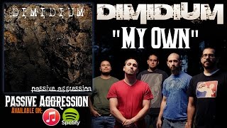Dimidium - MY OWN from Passive Aggression