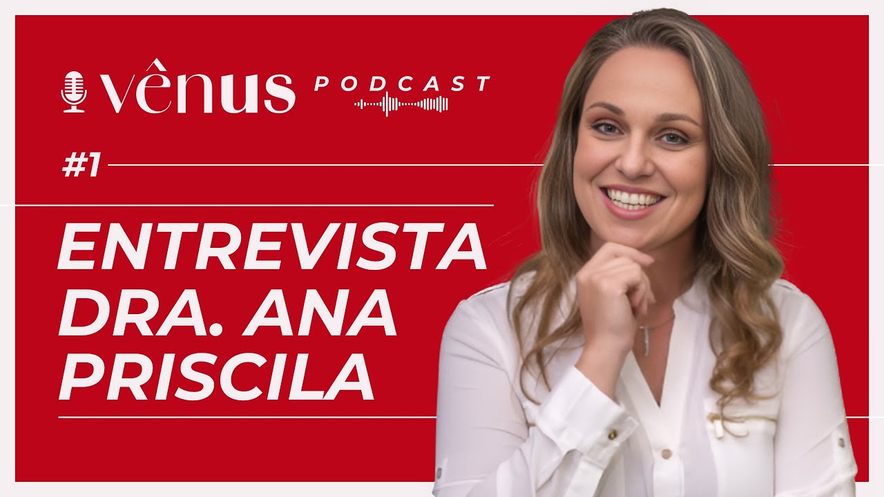 VENUS DAY TALKS PODCAST - Ep. 1 - Papo com a Dra. Ana Priscila Soggia