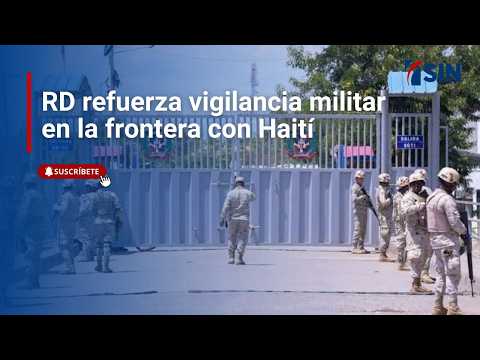 RD refuerza vigilancia militar en la frontera con Haití