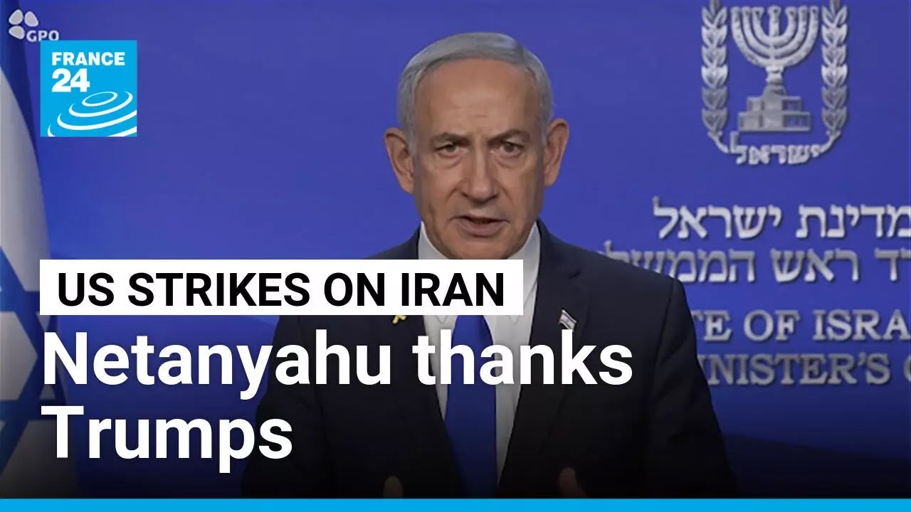 Netanyahu thanks Trumps for US strikes on Iran • FRANCE 24 English