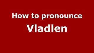 How to pronounce Vladlen