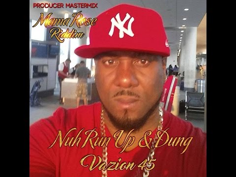 VAZION 45 -  NUH RUN UP & DUNG [MAMA ROSE RIDDIM] PRODUCER MASTERMIX