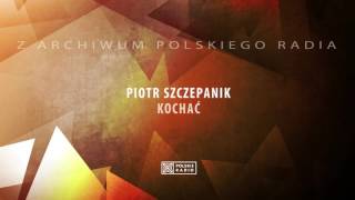 Piotr Szczepanik - Kochać
