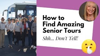 What Are Senior Tours? And, How Can You Find the Best One for You?