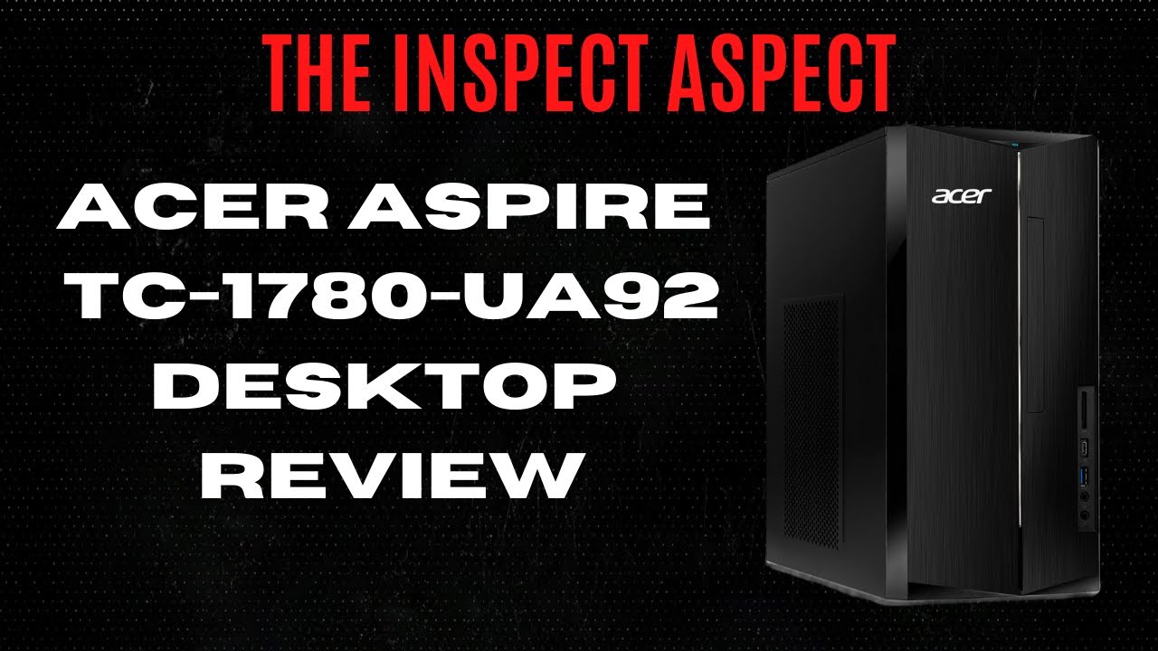 Acer Aspire TC-1780-UA92 Desktop Review: The Ultimate Aspire i5 Tower?