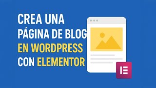 Cómo Crear una Página de Blog en WordPress con Elementor (2025 Paso a Paso)