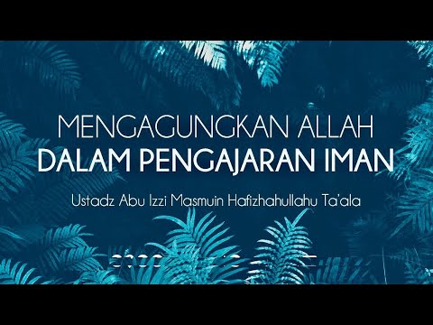 20/08/23 - Mengagungkan Allah Dalam Pengajaran Iman - Ustadz Abu Izzi Hafizahullah