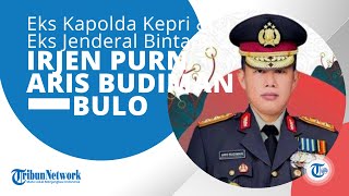 Profil Irjen Pol Purn Aris Budiman B, Ialah Kepala Kepolisian Daerah Kapolda Kepulauan Riau (Kepri)