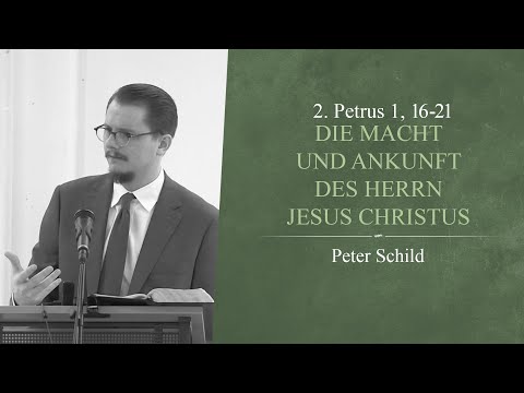 Die Macht und Ankunft des Herrn Jesus Christus (2. Petrus 1, 16-21) - Peter Schild