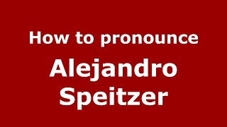 How to pronounce Alejandro Speitzer