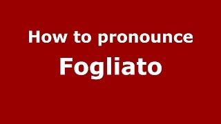 How to pronounce Fogliato