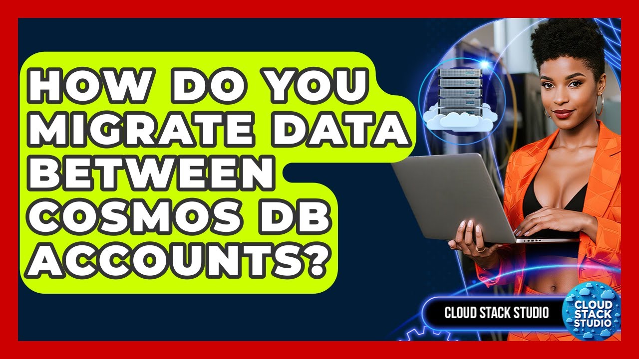 How Do You Migrate Data Between Cosmos DB Accounts? - Cloud Stack Studio