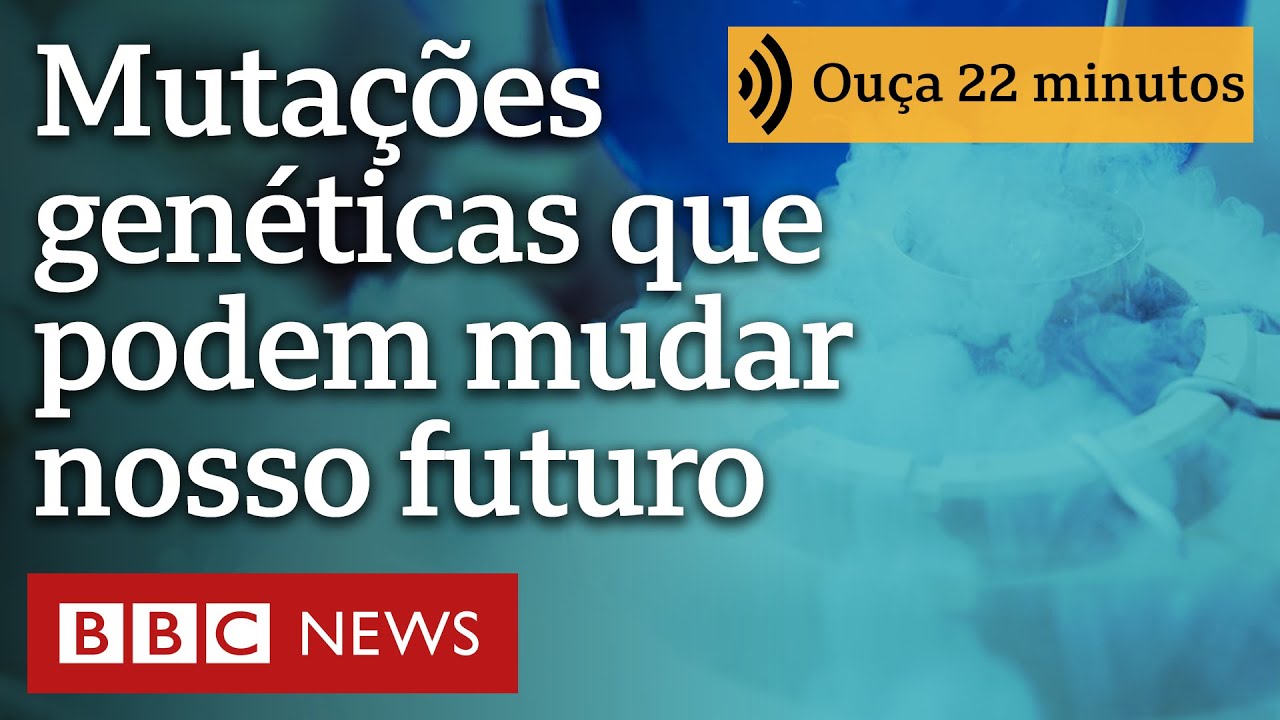 As mutações genéticas perigosas que podem mudar o futuro da humanidade | Ouça 22 minutos