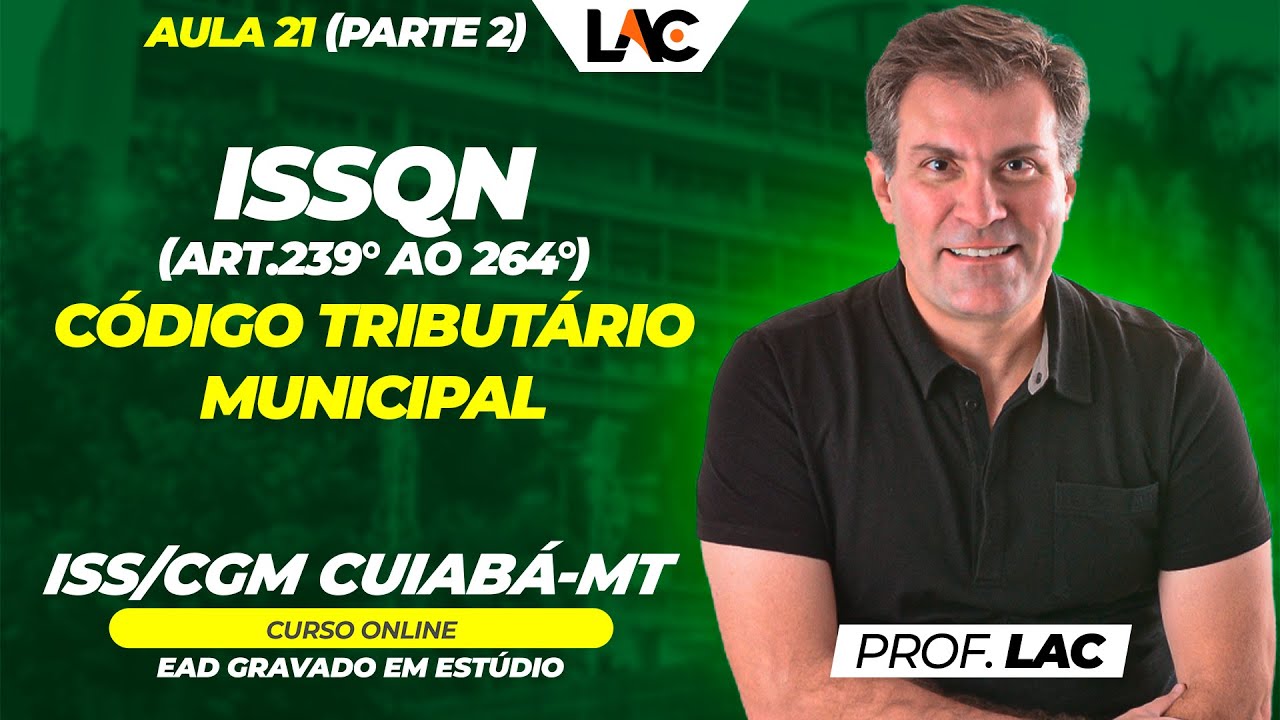 ISS/CGM Cuiabá 2024 - Class 21 (Part 2) - CTM - ISSQN (Art.239° to 264°)