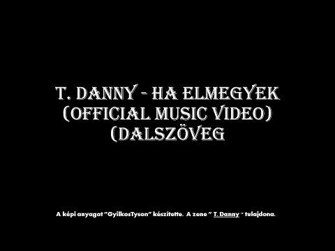 T. DANNY - HA ELMEGYEK (OFFICIAL MUSIC VIDEO) Dalszöveg