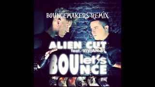 Alien Cut feat.Vivian B - Let's Bounce (BounceMakers Remix)