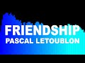 Pascal Letoublon - Friendships (Original Mix / 30-minute Loop)