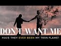 If my twin flame doesn't want me, have they ever been my twin flame?
