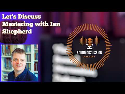 Let's Discuss Mastering with Ian Shepherd | Sound Discussion | S1 E4