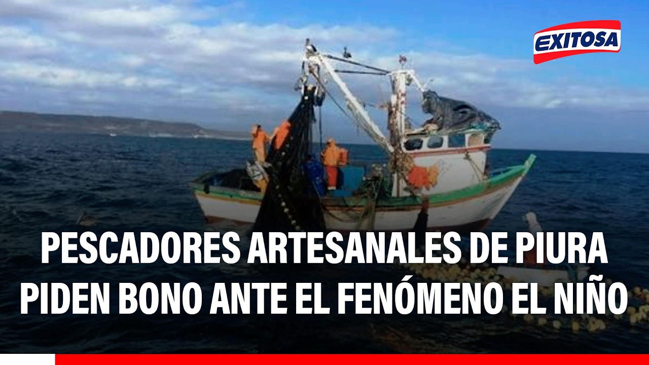 🔴🔵 Pescadores artesanales de Piura piden robo ante el fenómeno El Niño