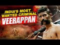 Veerappan India S Most Wanted Criminal How One Criminal Brought Two States To Knees