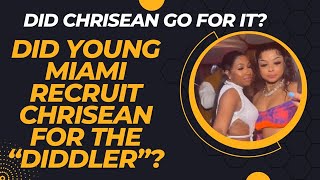 DID YOUNG MIAMI RECRUIT CHRISEAN FOR THE DIDDLER'S, FREAK OFF'S?