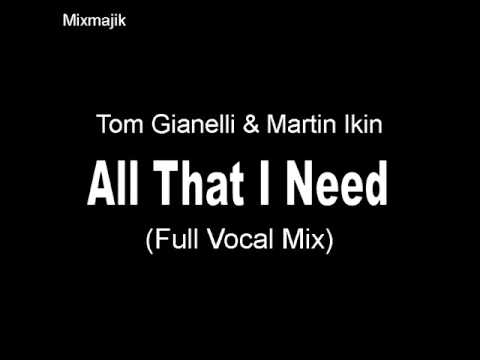 Tom Gianelli & Martin Ikin - All That I Need (Full Vocal Mix)