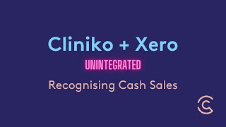 How To: Cliniko & Xero Unintegrated - Recognising Cash Sales