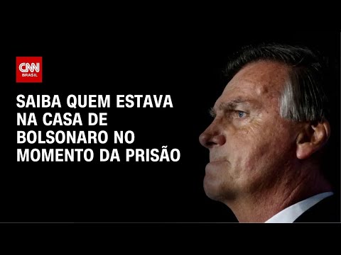 Bolsonaro preso: saiba quem estava na casa no momento da prisão | AGORA CNN