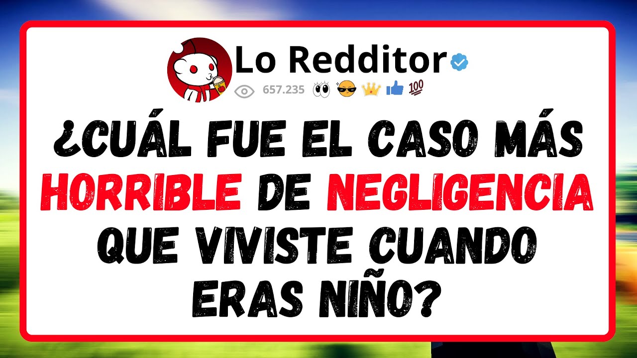 ¿Cuál fue el caso más HORRIBLE de negligencia que VIVISTE cuando eras niño?