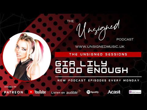 GIA LILY | GOOD ENOUGH x SEVEN NATION ARMY  | THE UNSIGNED PODCAST SESSIONS