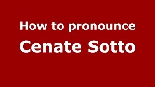 How to pronounce Cenate Sotto