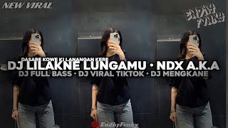 Download lagu DJ LILAKNE LUNGAMU • NDX A.K.A || DJ FULL BASS || DJ VIRAL TIKTOK || DJ MENGKANE •EndhyFvnky mp3