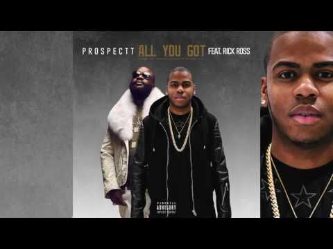 Prospectt - Ft Rick Ross - All You Got