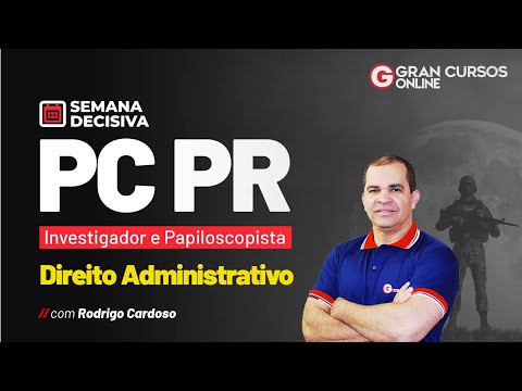 Semana decisiva PC PR - Investigador e Papiloscopista – Direito Administrativo com Rodrigo Cardoso