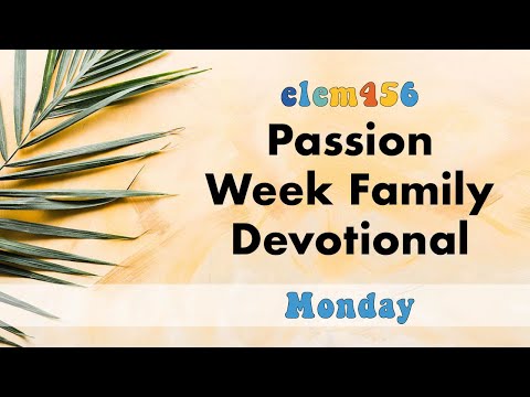 Elem456 Passion Week Family Devotional [03/29/21]