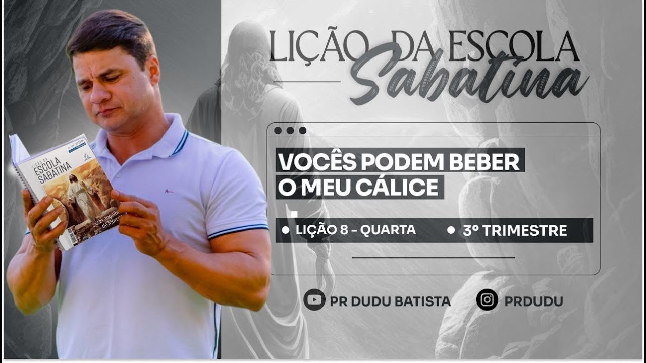 Lição da Escola Sabatina, Quarta 21/08/2024 "Vocês Podem beber o meu cálice" com Pr Dudu.