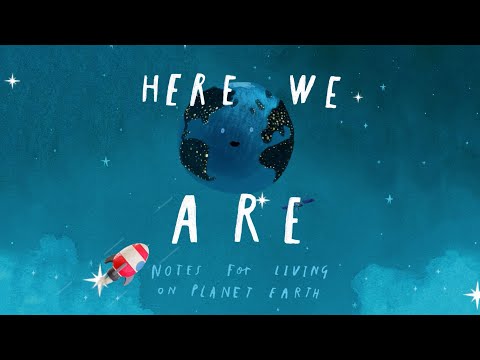 Here We Are: Notes for Living on Planet Earth - An Animated Read Out Loud with Moving Pictures