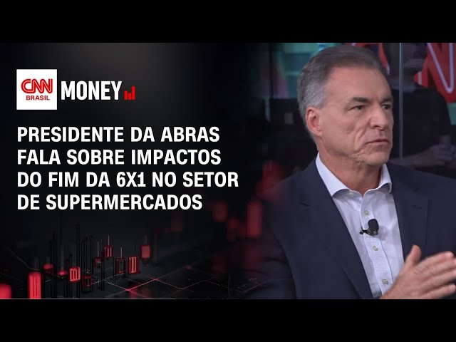 Presidente da Abras fala sobre impactos do fim da 6x1 no setor de supermercados | MONEY NEWS