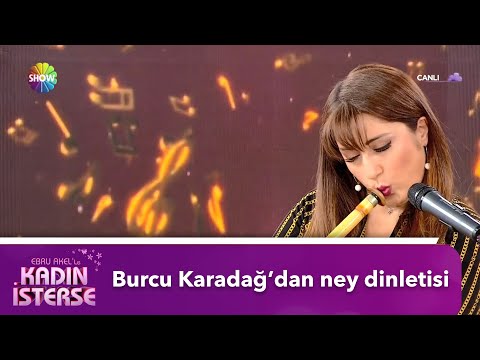 Türkiye'nin ilk kadın neyzeni Burcu Karadağ'dan canlı ney performansı | Ebru Akel'le Kadın İsterse