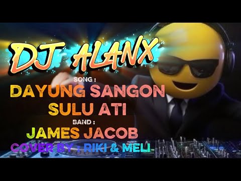 DJ Alanx Remix – Dayung Sangon Sulu Ati – James Jacob (Cover by Riki & Meli)